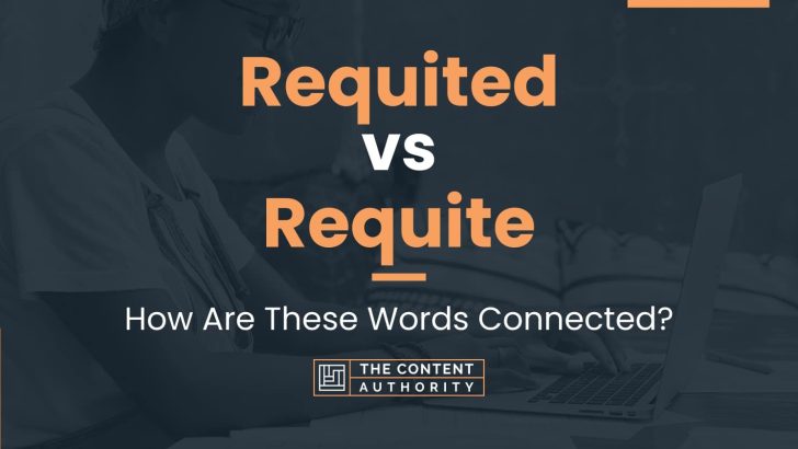 Requited vs Requite: How Are These Words Connected?