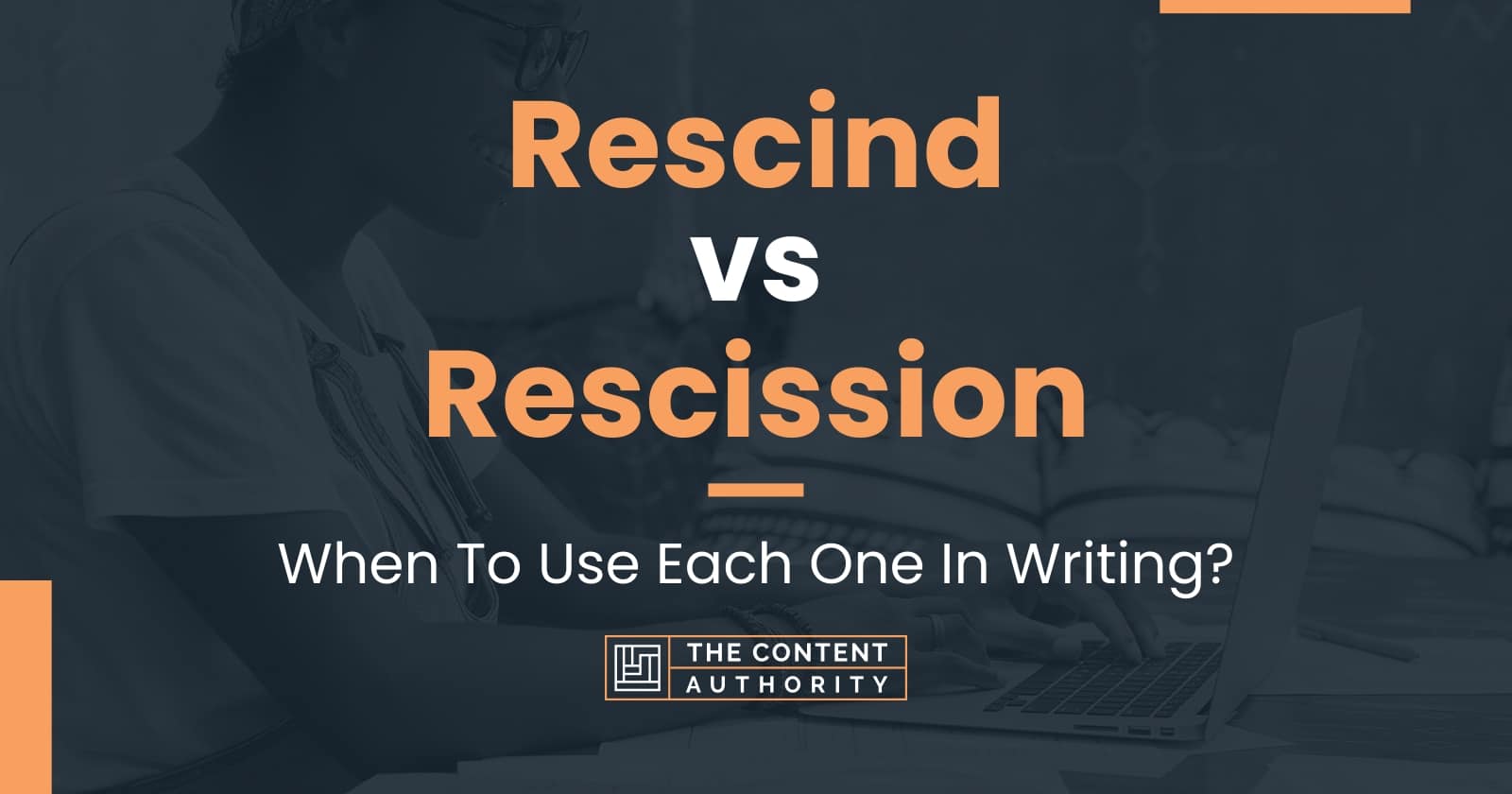 rescind-vs-rescission-when-to-use-each-one-in-writing