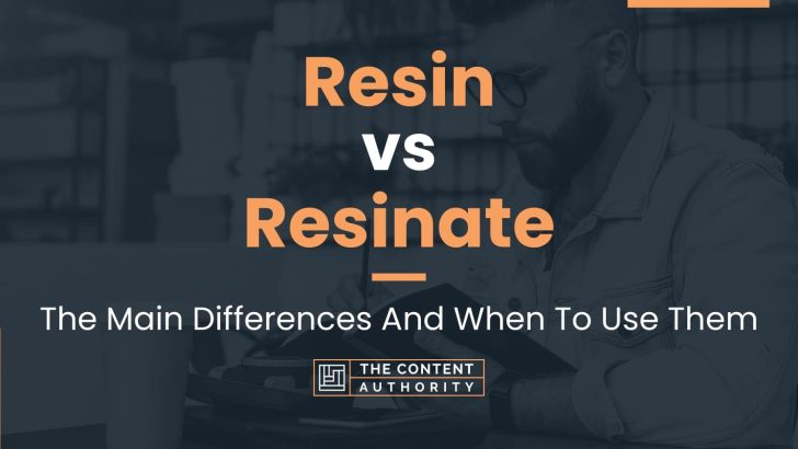 Resin vs Resinate: The Main Differences And When To Use Them
