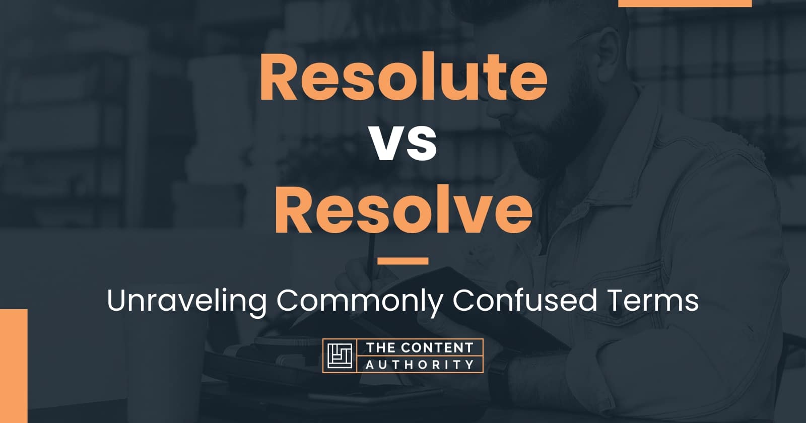 Resolute vs Resolve Unraveling Commonly Confused Terms