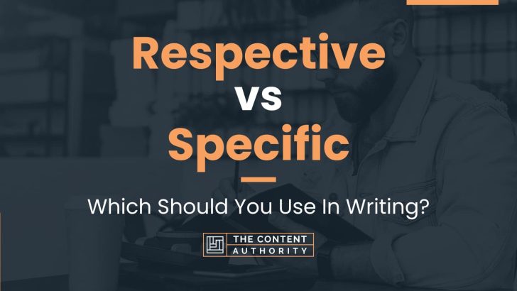 Respective vs Specific: Which Should You Use In Writing?