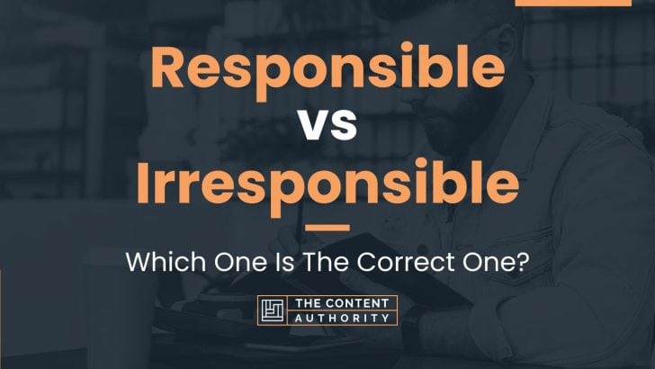 Responsible vs Irresponsible: Which One Is The Correct One?