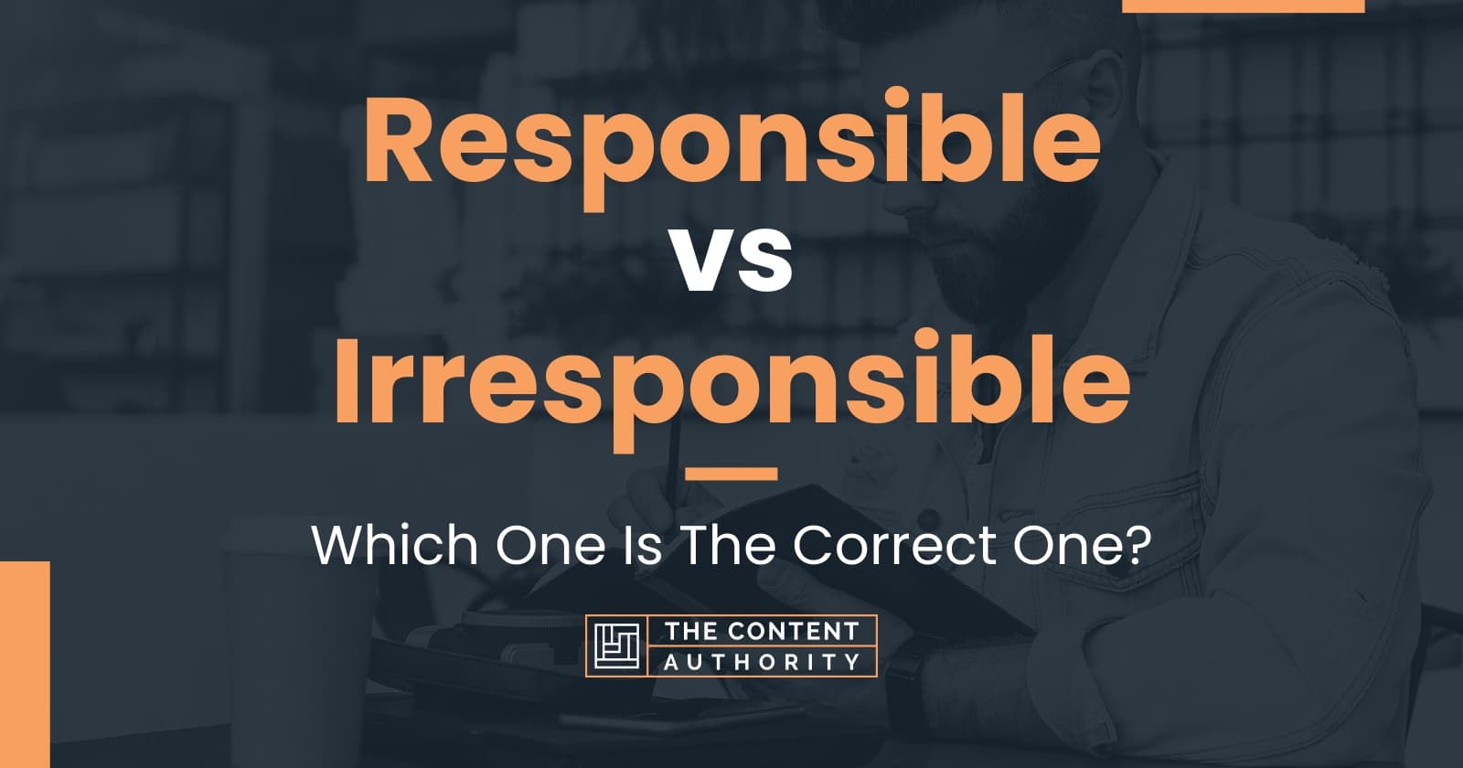 Responsible Vs Irresponsible: Which One Is The Correct One?