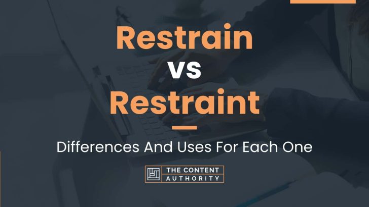 Restrain vs Restraint: Differences And Uses For Each One