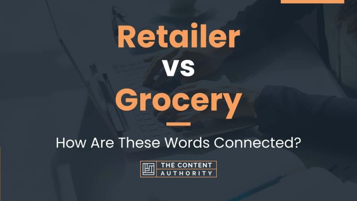 Retailer vs Grocery: How Are These Words Connected?