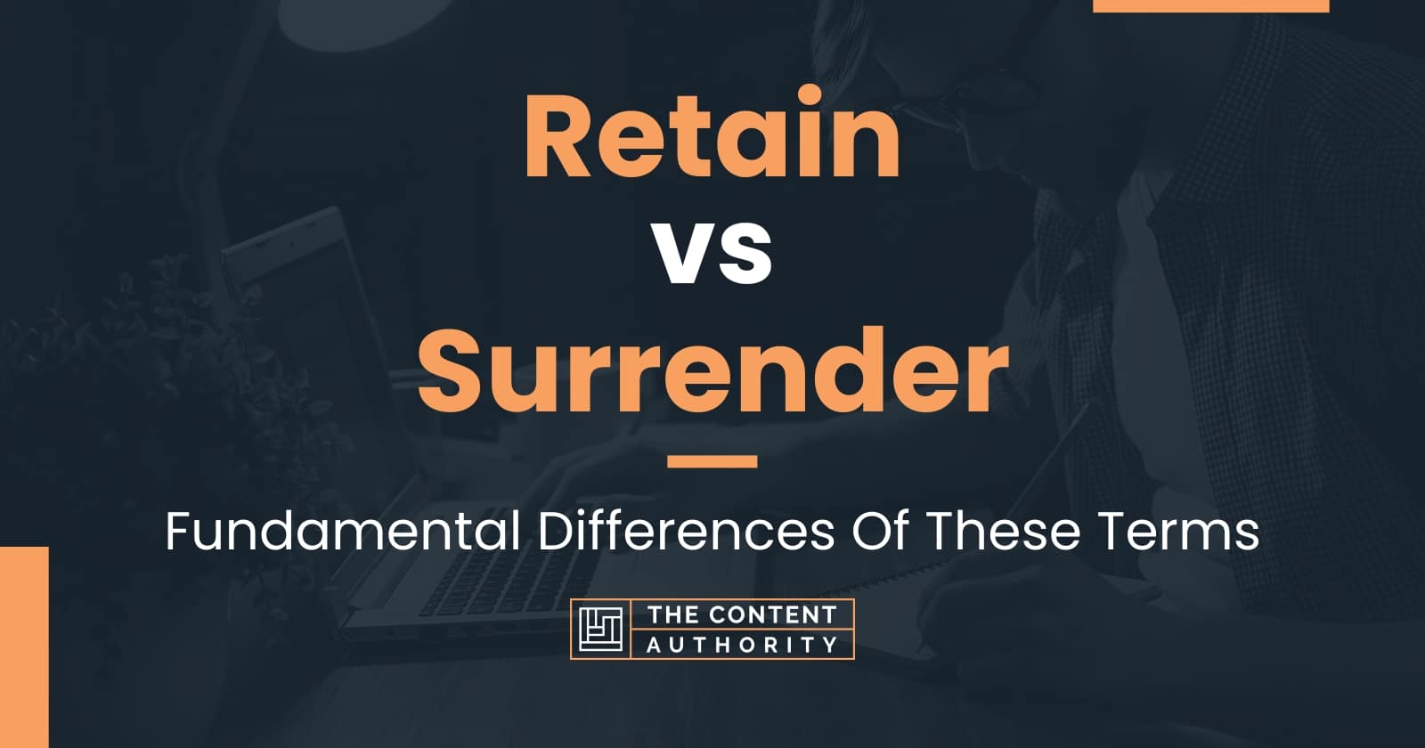 retain-vs-surrender-fundamental-differences-of-these-terms