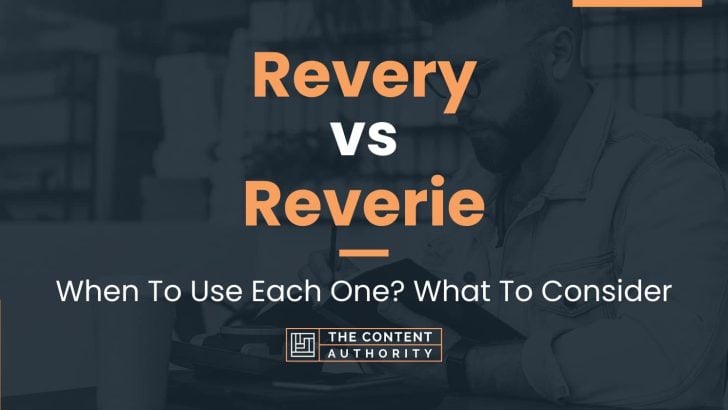 Revery vs Reverie: When To Use Each One? What To Consider