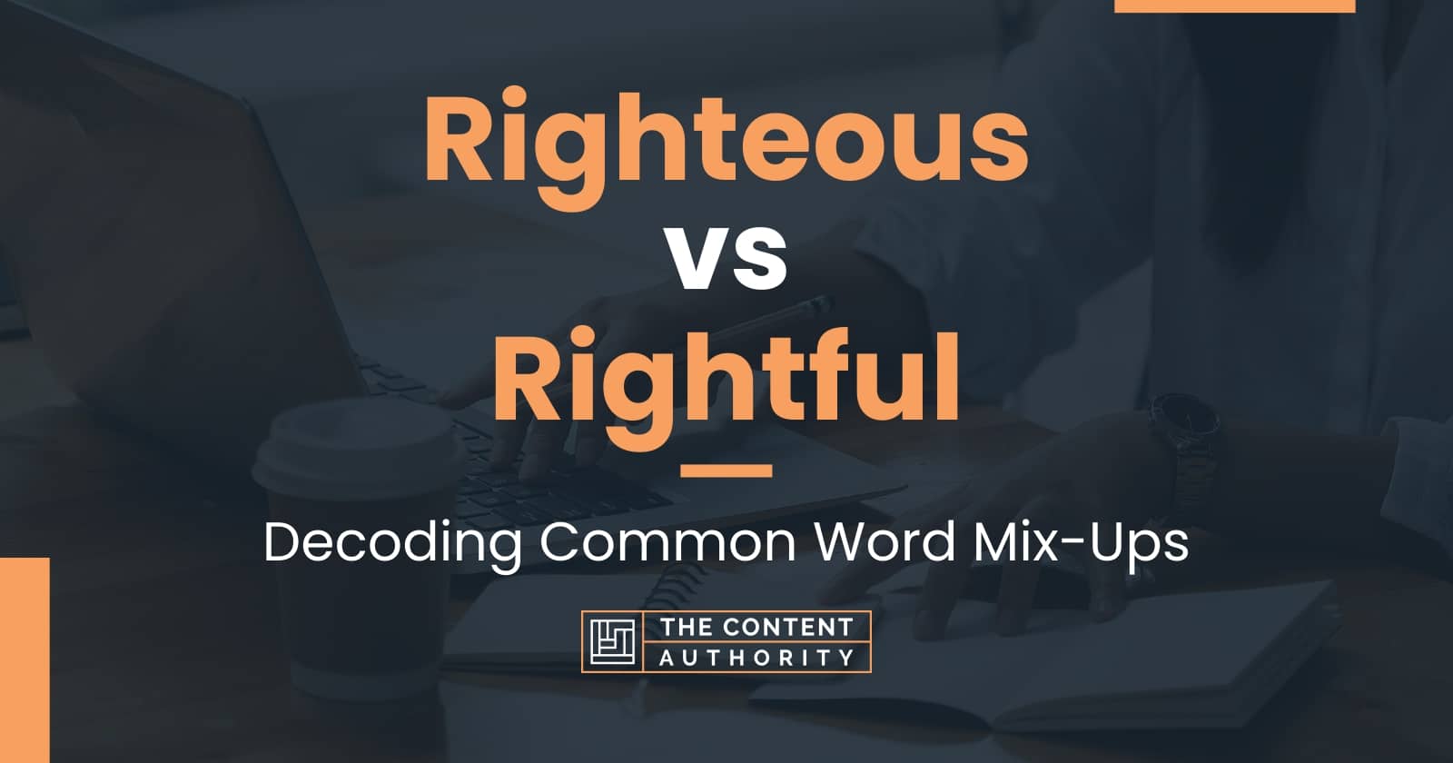 Righteous vs Rightful: Decoding Common Word Mix-Ups