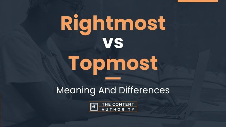 Rightmost vs Topmost: Meaning And Differences