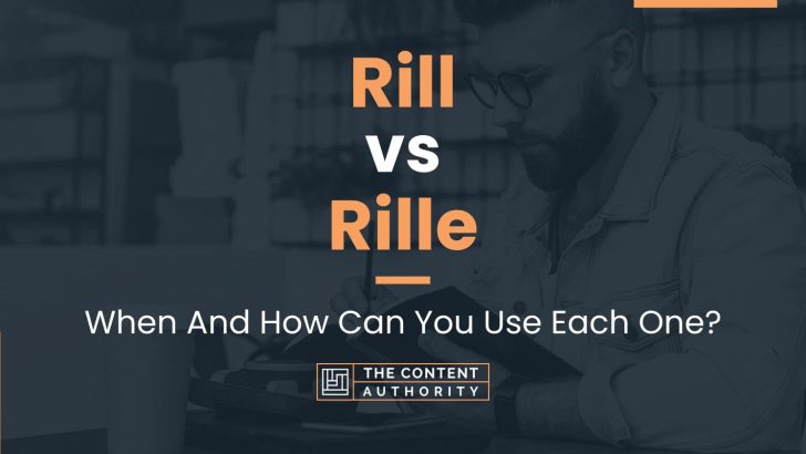 Rill vs Rille: When And How Can You Use Each One?