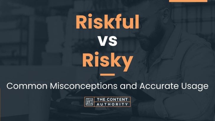 Riskful vs Risky: Common Misconceptions and Accurate Usage