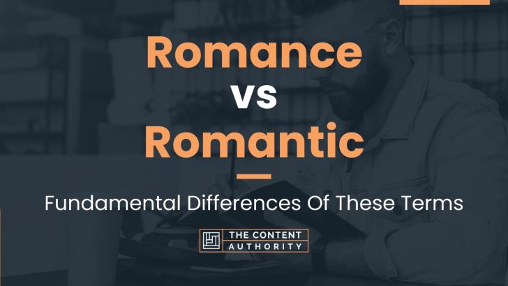 Romance vs Romantic: Fundamental Differences Of These Terms