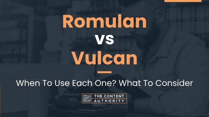 Romulan vs Vulcan: When To Use Each One? What To Consider