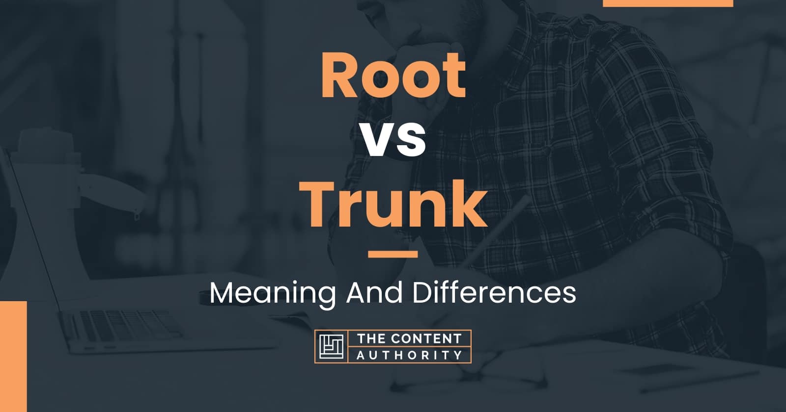 Root vs Trunk: Meaning And Differences