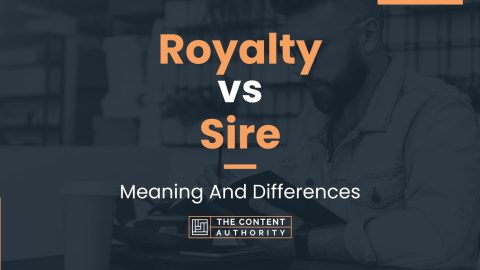 Royalty vs Sire: Meaning And Differences