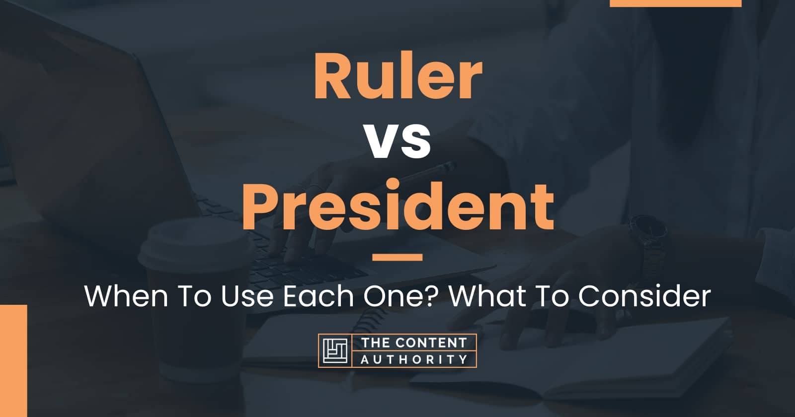 Ruler vs President When To Use Each One? What To Consider