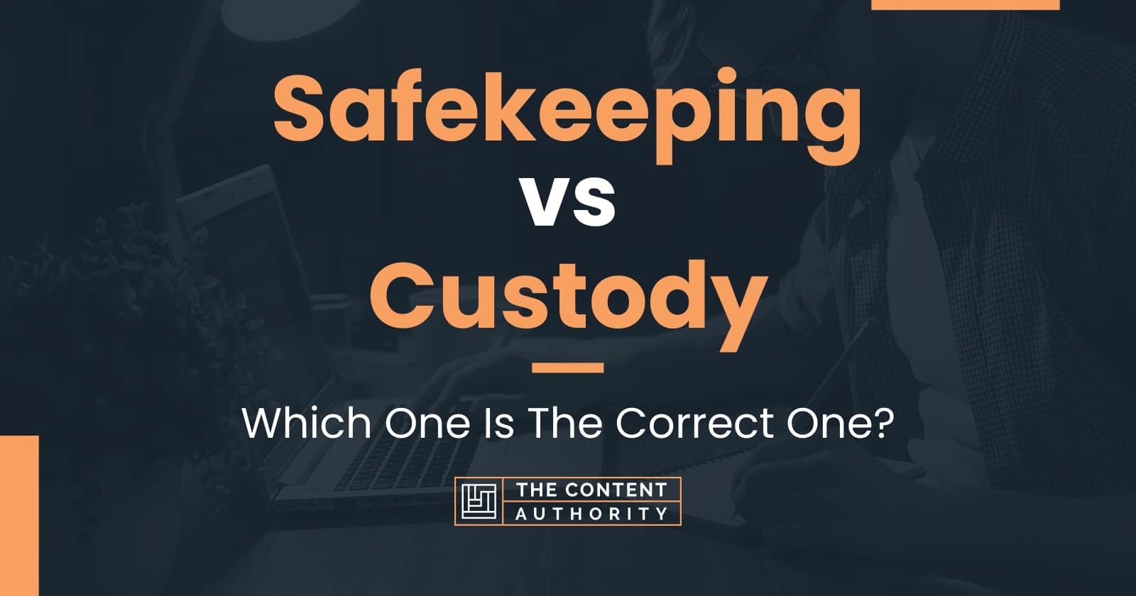 Safekeeping vs Custody: Which One Is The Correct One?