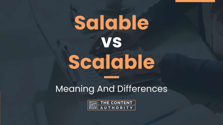 Salable vs Scalable: Meaning And Differences