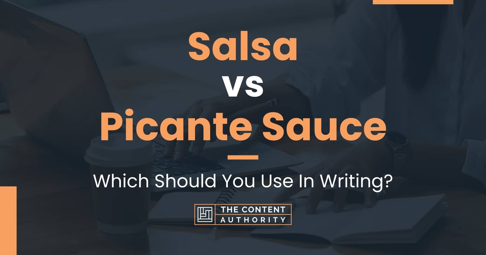 Salsa Vs Picante Sauce: Which Should You Use In Writing?