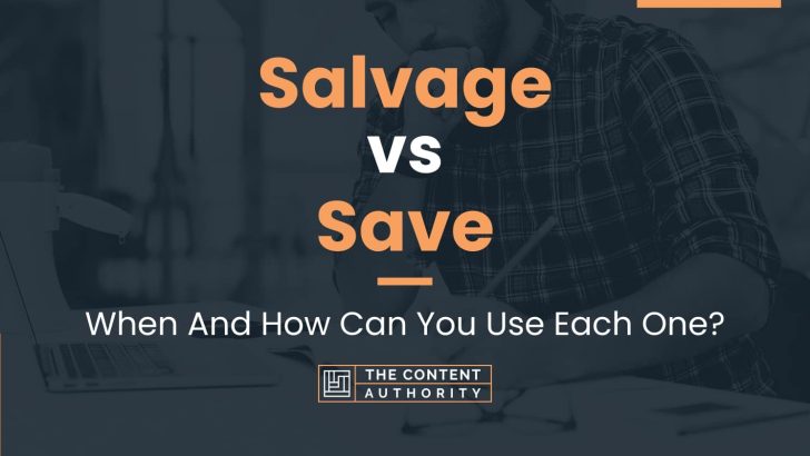 Salvage vs Save: When And How Can You Use Each One?