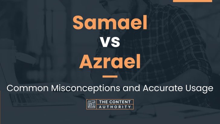Samael vs Azrael: Common Misconceptions and Accurate Usage