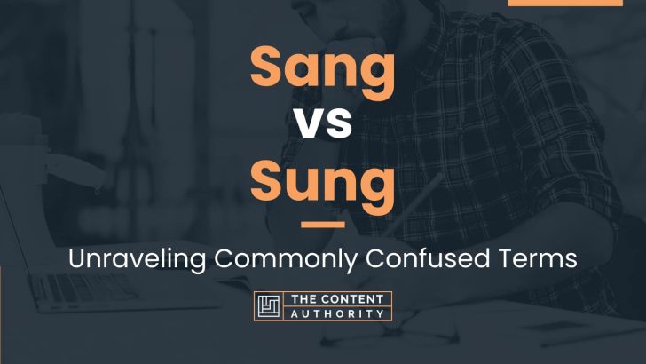 Sang vs Sung: Unraveling Commonly Confused Terms