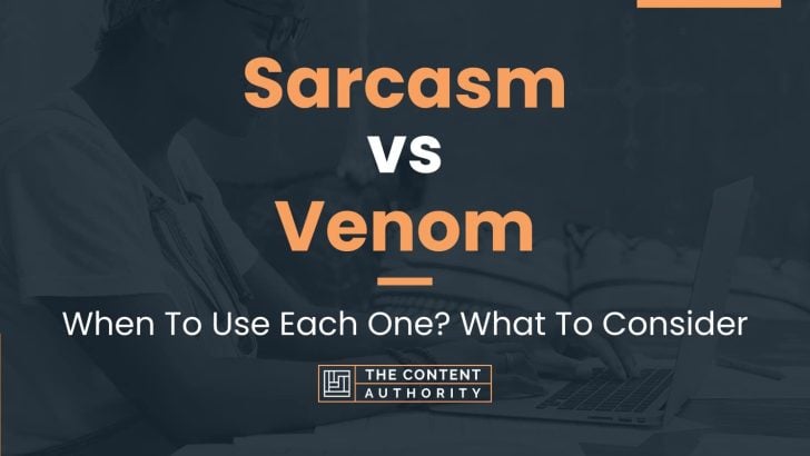 Sarcasm vs Venom: When To Use Each One? What To Consider