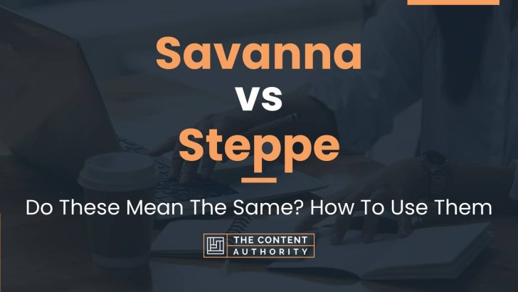 Savanna vs Steppe: Do These Mean The Same? How To Use Them