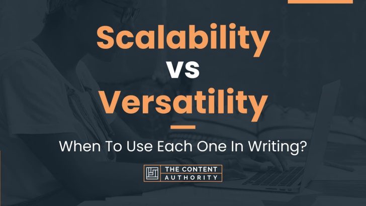 Scalability vs Versatility: When To Use Each One In Writing?