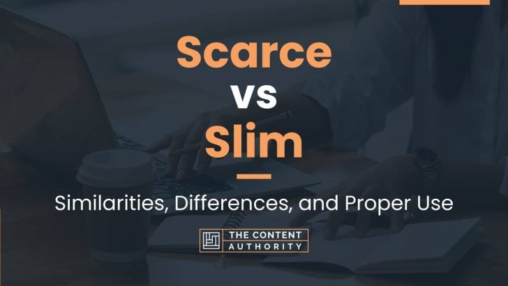 Scarce vs Slim: Similarities, Differences, and Proper Use