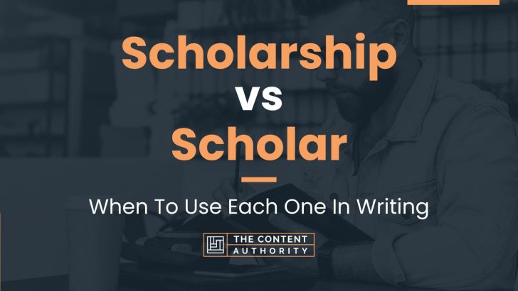 Scholarship vs Scholar: When To Use Each One In Writing