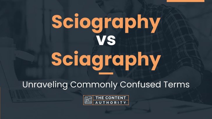 Sciography vs Sciagraphy: Unraveling Commonly Confused Terms