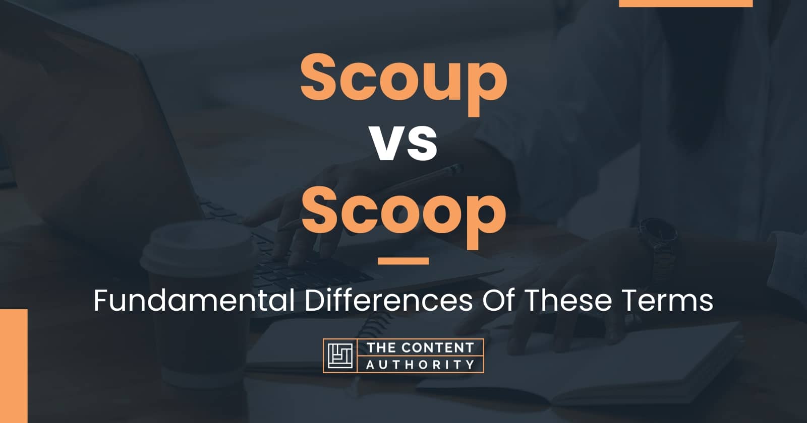 Scoup vs Scoop: Fundamental Differences Of These Terms