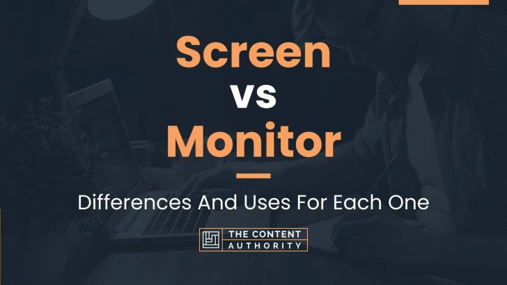 Screen vs Monitor: Differences And Uses For Each One