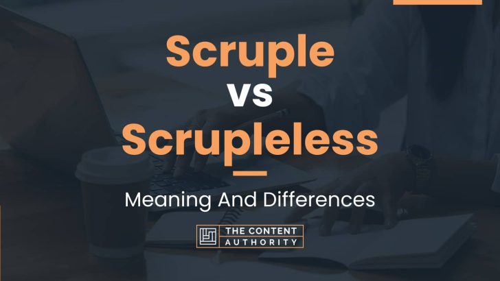 Scruple vs Scrupleless: Meaning And Differences