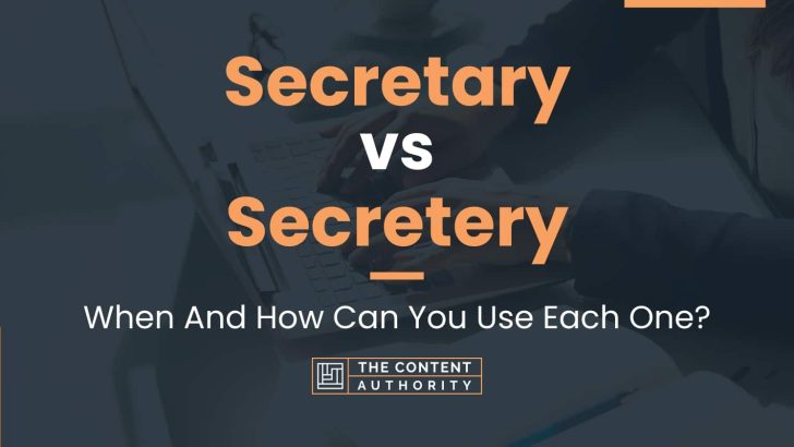 Secretary vs Secretery: When And How Can You Use Each One?