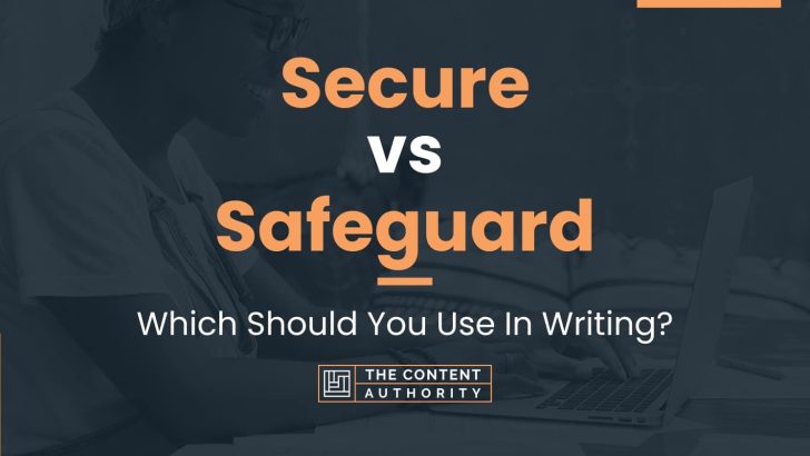 Secure vs Safeguard: Which Should You Use In Writing?