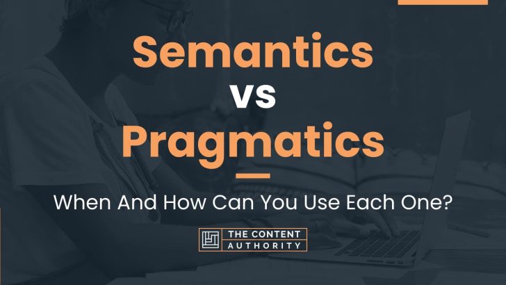 Semantics vs Pragmatics: When And How Can You Use Each One?