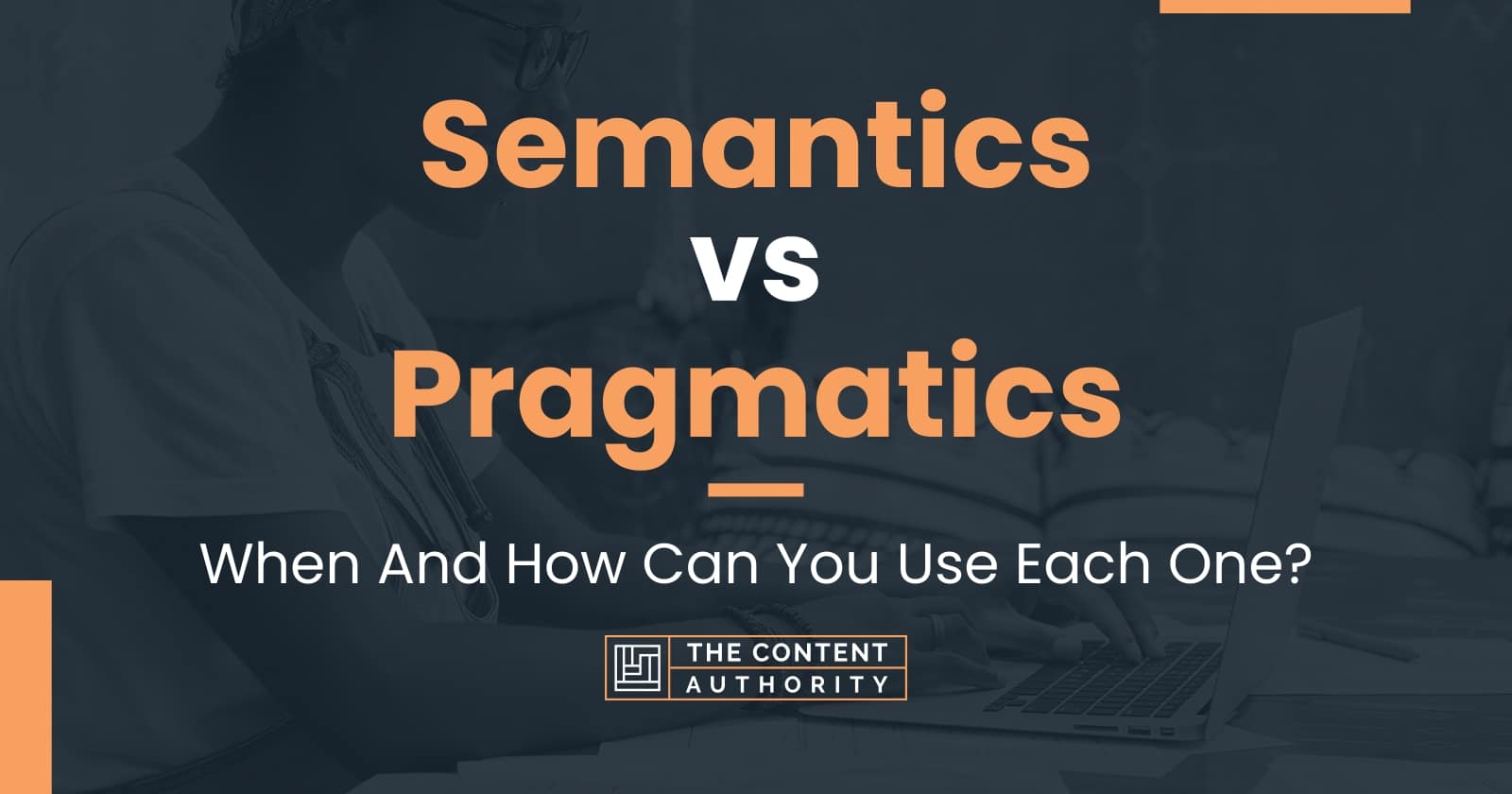 Semantics vs Pragmatics: When And How Can You Use Each One?