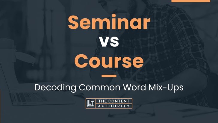 Seminar vs Course: Decoding Common Word Mix-Ups