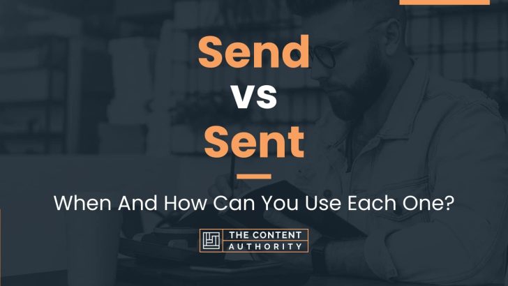 Send vs Sent: When And How Can You Use Each One?