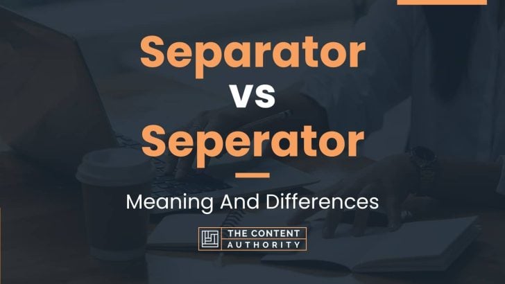 Separator vs Seperator: Meaning And Differences