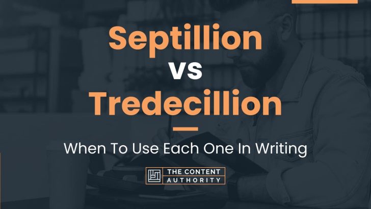 Septillion vs Tredecillion: When To Use Each One In Writing