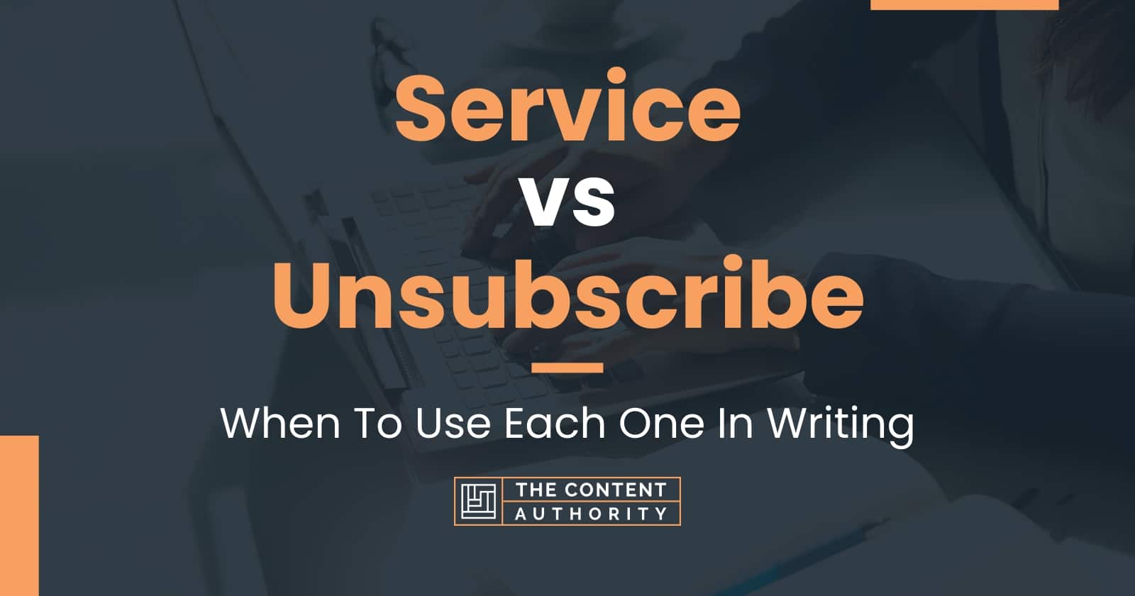 Service vs Unsubscribe When To Use Each One In Writing