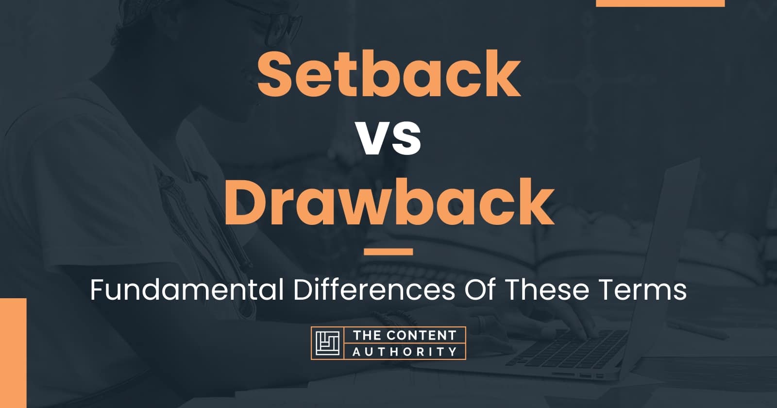 Setback vs Drawback: Fundamental Differences Of These Terms