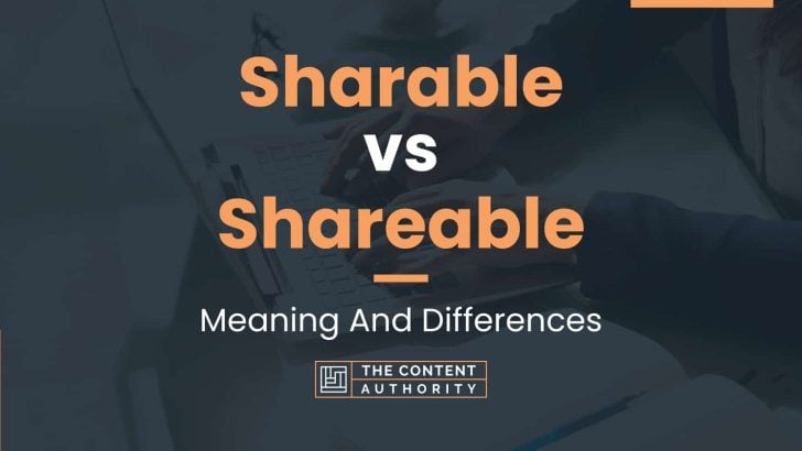 Sharable vs Shareable: Meaning And Differences