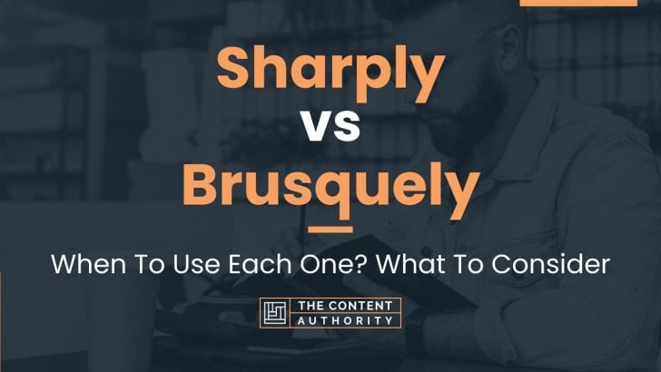 Sharply vs Brusquely: When To Use Each One? What To Consider