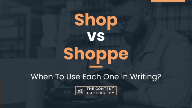 Shop vs Shoppe: When To Use Each One In Writing?