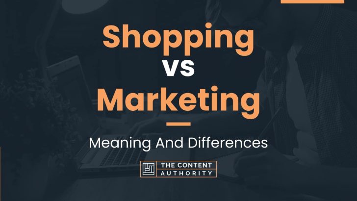 Shopping vs Marketing: Meaning And Differences
