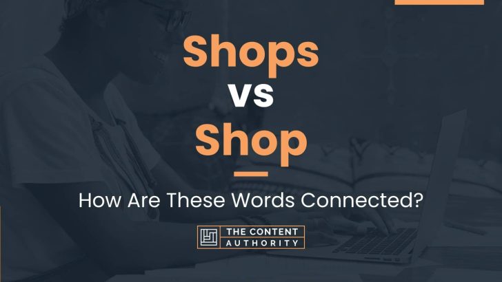 Shops vs Shop: How Are These Words Connected?